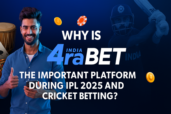 Why is 4RaBet the Important Platform During IPL 2025 and Cricket Betting?